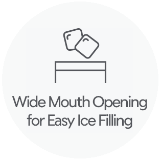 Wide Mouth opening for easy ice filling